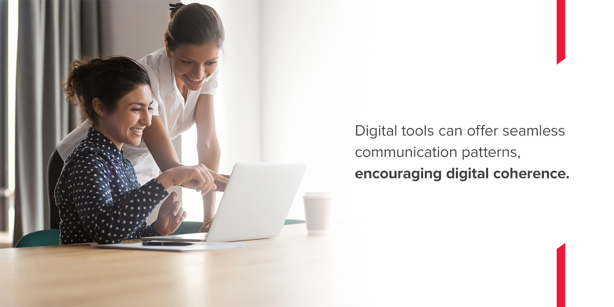 Digital tools can offer seamless communication patterns, encouraging digital coherence.