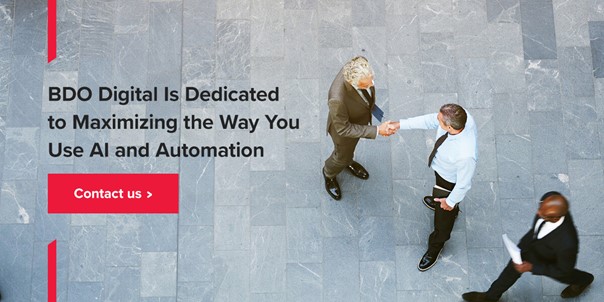 BDO Digital is dedicated to maximizing the way you use AI and automation