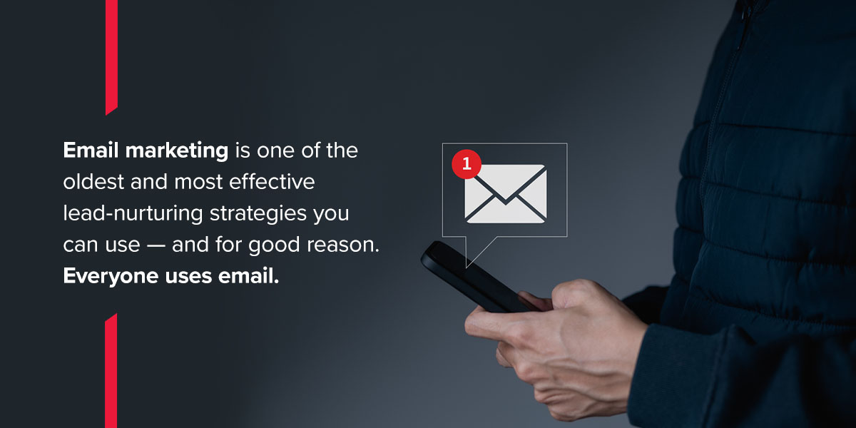 Email marketing is one of the oldest and most effective lead-nurturing strategies you can use.